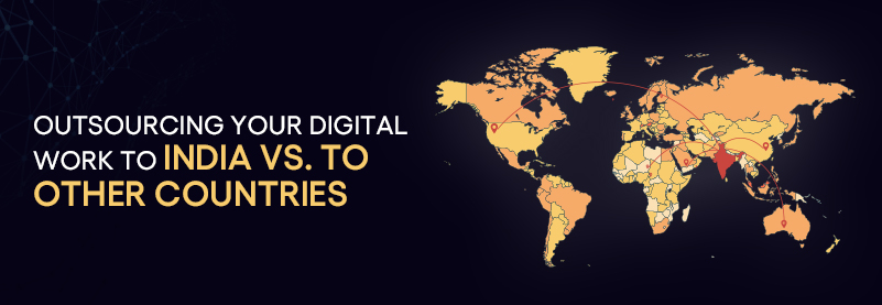 Outsourcing Your Digital Work To India Vs. To Other Countries