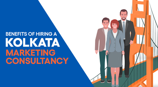 5 Benefits Of Hiring A Kolkata Marketing Consultancy