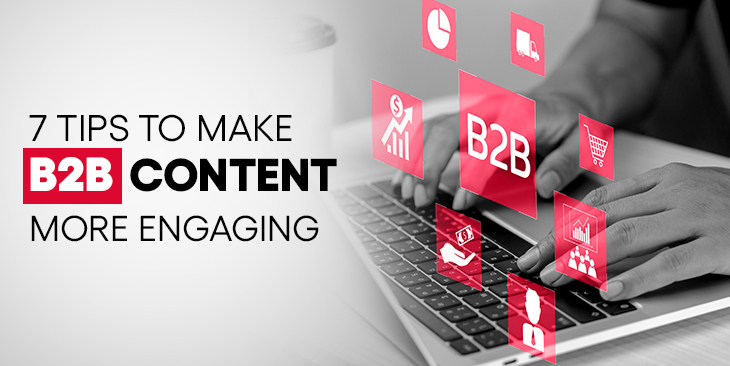 10 Expert Tips To Make B2B Content More Engaging