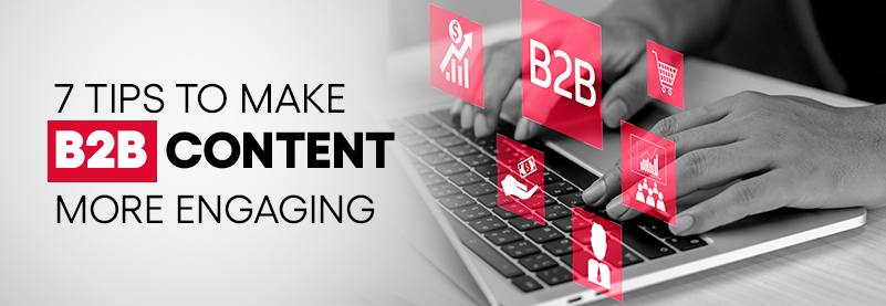 10 Expert Tips To Make B2B Content More Engaging