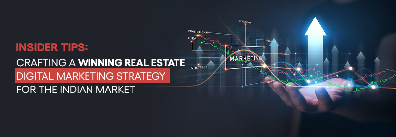 10 Insider Tips: Crafting a Winning Real Estate Digital Marketing Strategy for the Indian Market