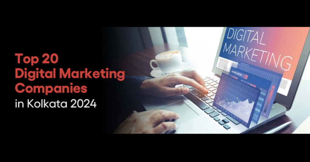 Top 20 Digital Marketing Companies in Kolkata 2024