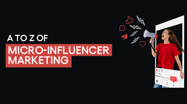 A To Z Of Micro Influencer Marketing